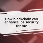 How blockchain can enhance IoT security for me