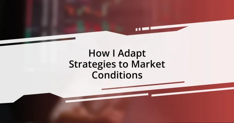 How I Adapt Strategies to Market Conditions