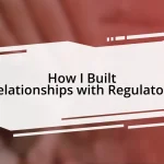 How I Built Relationships with Regulators