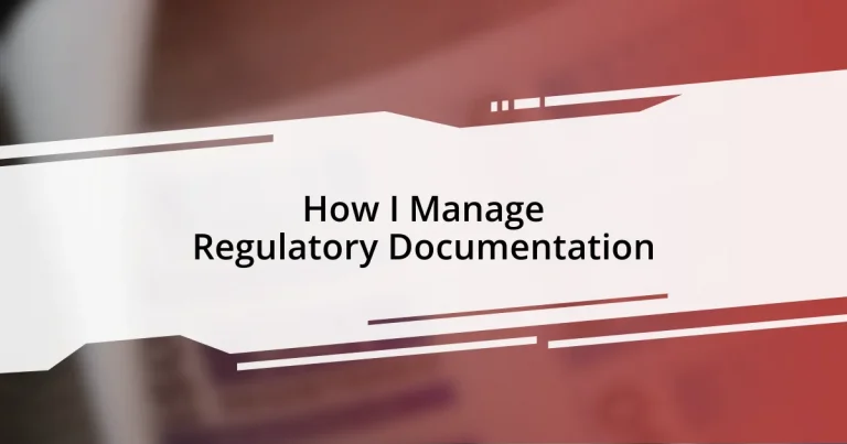 How I Manage Regulatory Documentation