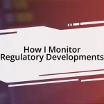 How I Monitor Regulatory Developments