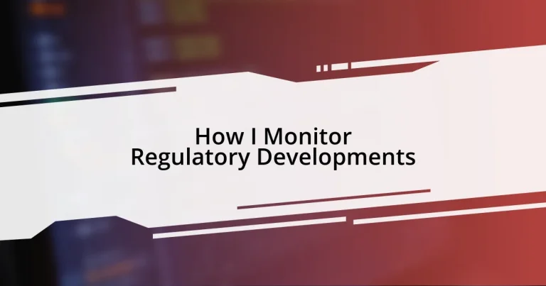 How I Monitor Regulatory Developments