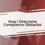 How I Overcame Compliance Obstacles