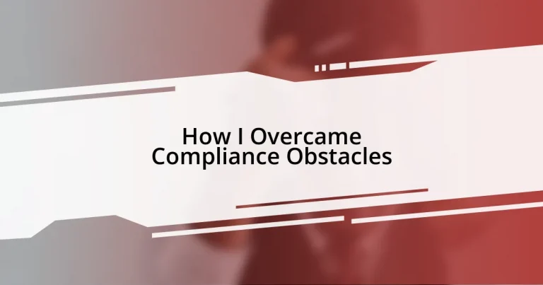 How I Overcame Compliance Obstacles