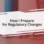 How I Prepare for Regulatory Changes