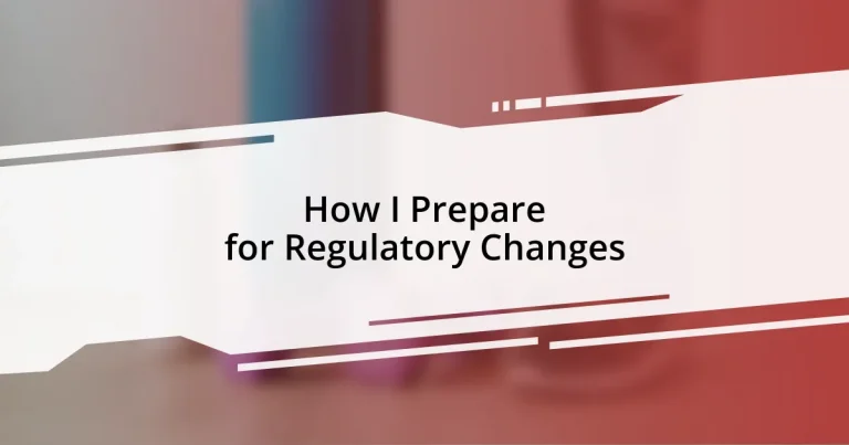 How I Prepare for Regulatory Changes