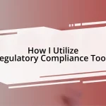 How I Utilize Regulatory Compliance Tools