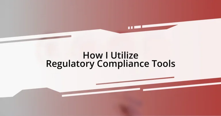 How I Utilize Regulatory Compliance Tools