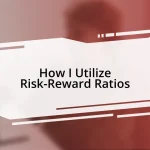 How I Utilize Risk-Reward Ratios