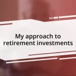 My approach to retirement investments