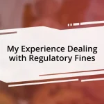 My Experience Dealing with Regulatory Fines