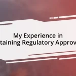 My Experience in Obtaining Regulatory Approvals