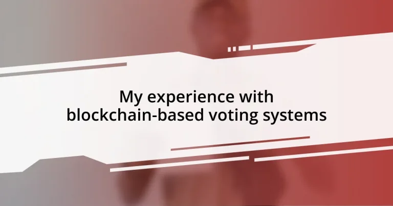 My experience with blockchain-based voting systems