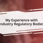 My Experience with Industry Regulatory Bodies