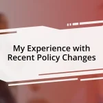 My Experience with Recent Policy Changes