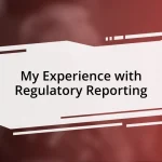 My Experience with Regulatory Reporting