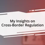 My Insights on Cross-Border Regulation