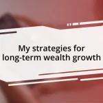 My strategies for long-term wealth growth