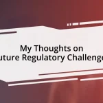 My Thoughts on Future Regulatory Challenges