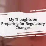 My Thoughts on Preparing for Regulatory Changes