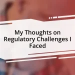 My Thoughts on Regulatory Challenges I Faced