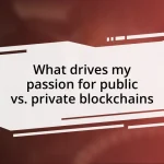 What drives my passion for public vs. private blockchains