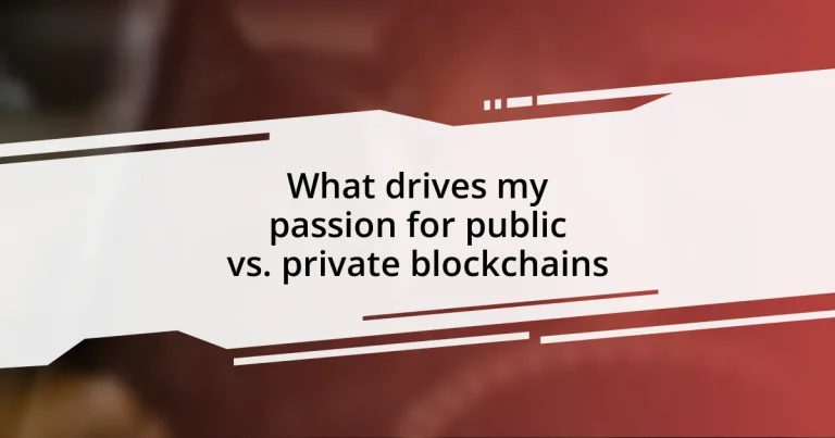 What drives my passion for public vs. private blockchains