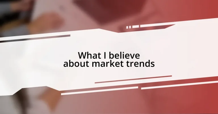 What I believe about market trends