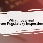 What I Learned from Regulatory Inspections