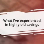 What I’ve experienced in high-yield savings