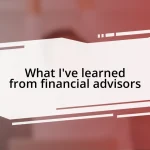 What I’ve learned from financial advisors