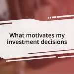 What motivates my investment decisions