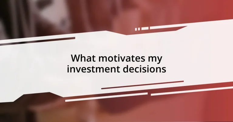 What motivates my investment decisions