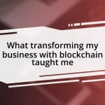 What transforming my business with blockchain taught me