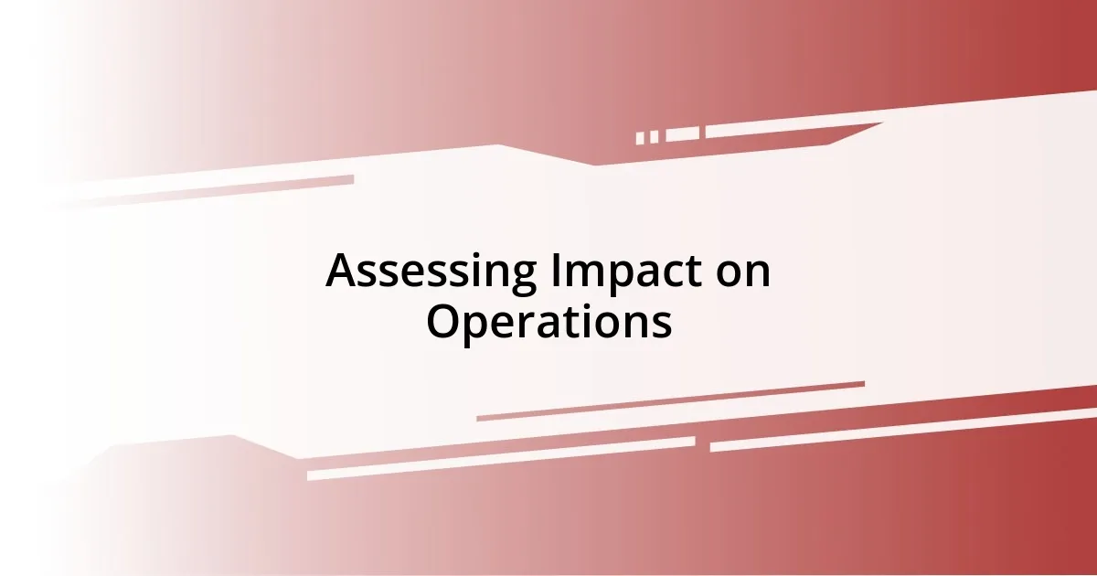 Assessing Impact on Operations