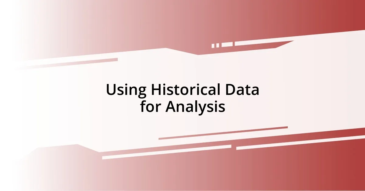 Using Historical Data for Analysis