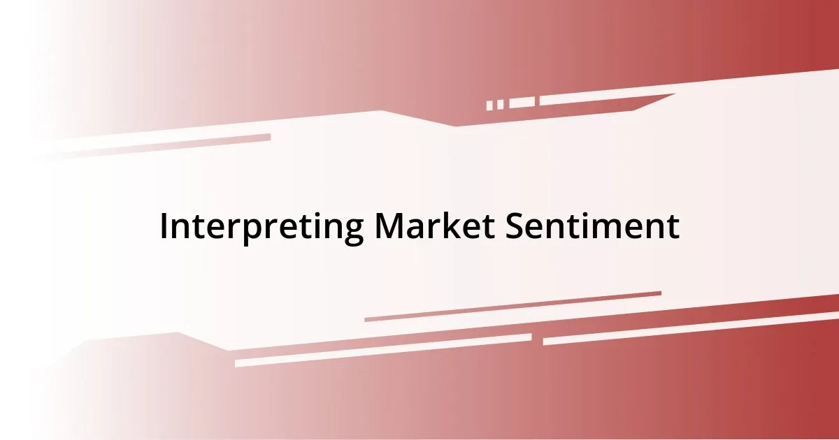 Interpreting Market Sentiment