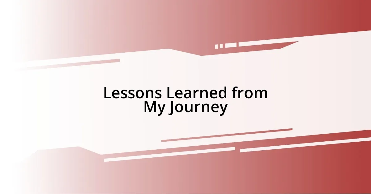 Lessons Learned from My Journey