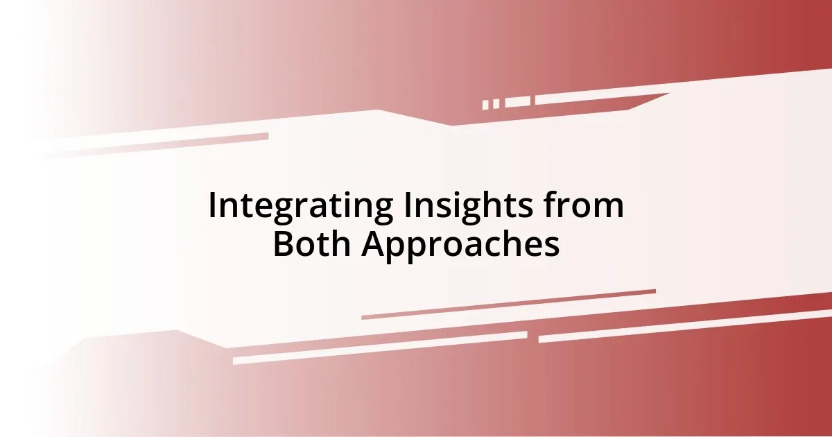 Integrating Insights from Both Approaches