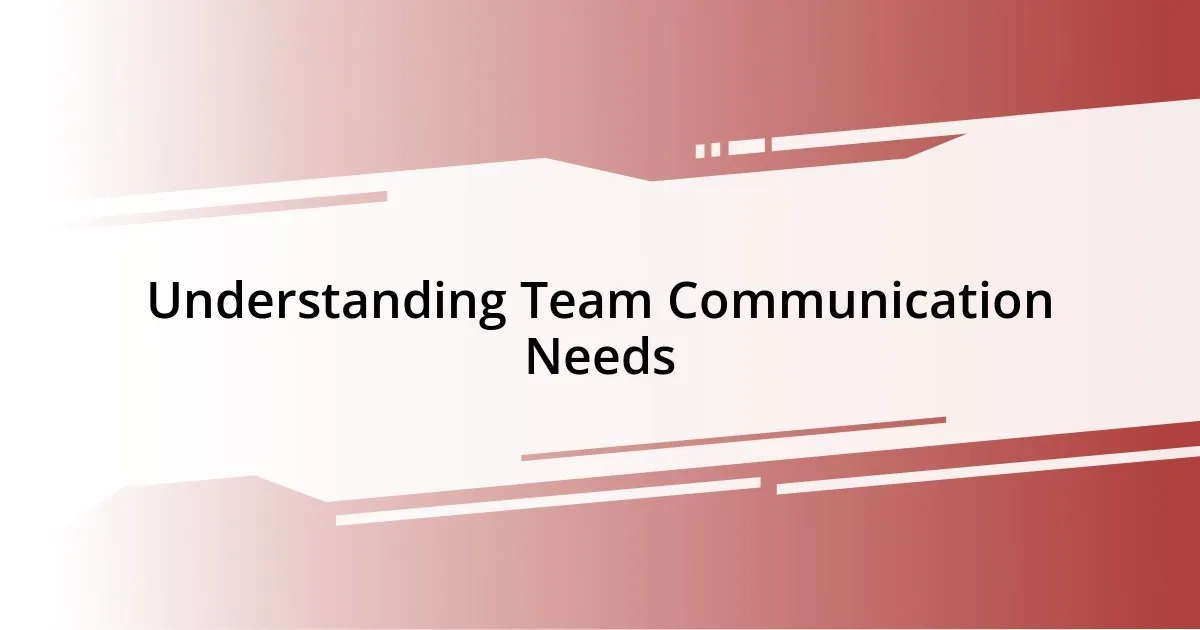 Understanding Team Communication Needs