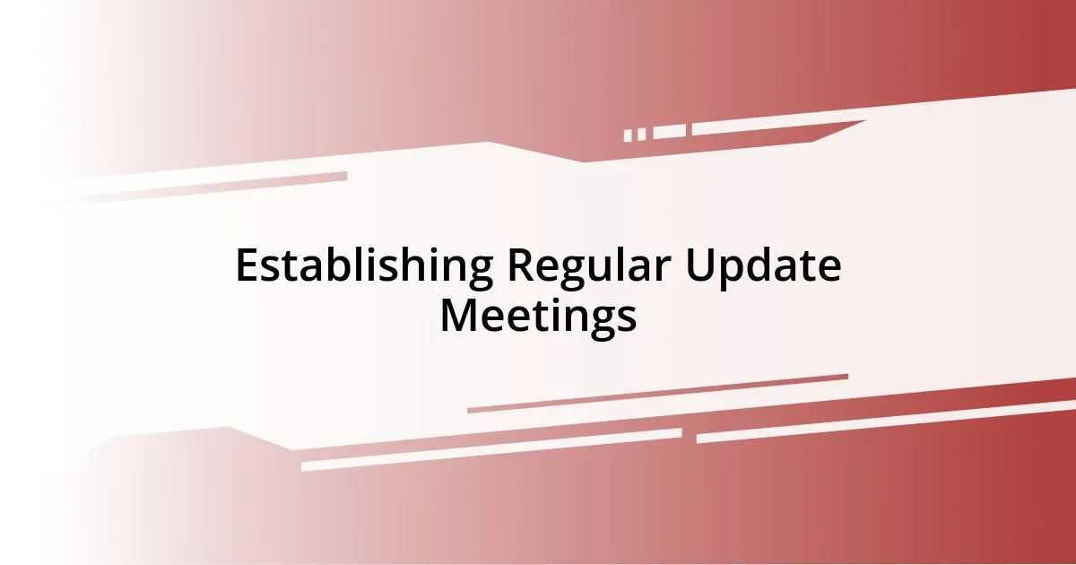 Establishing Regular Update Meetings