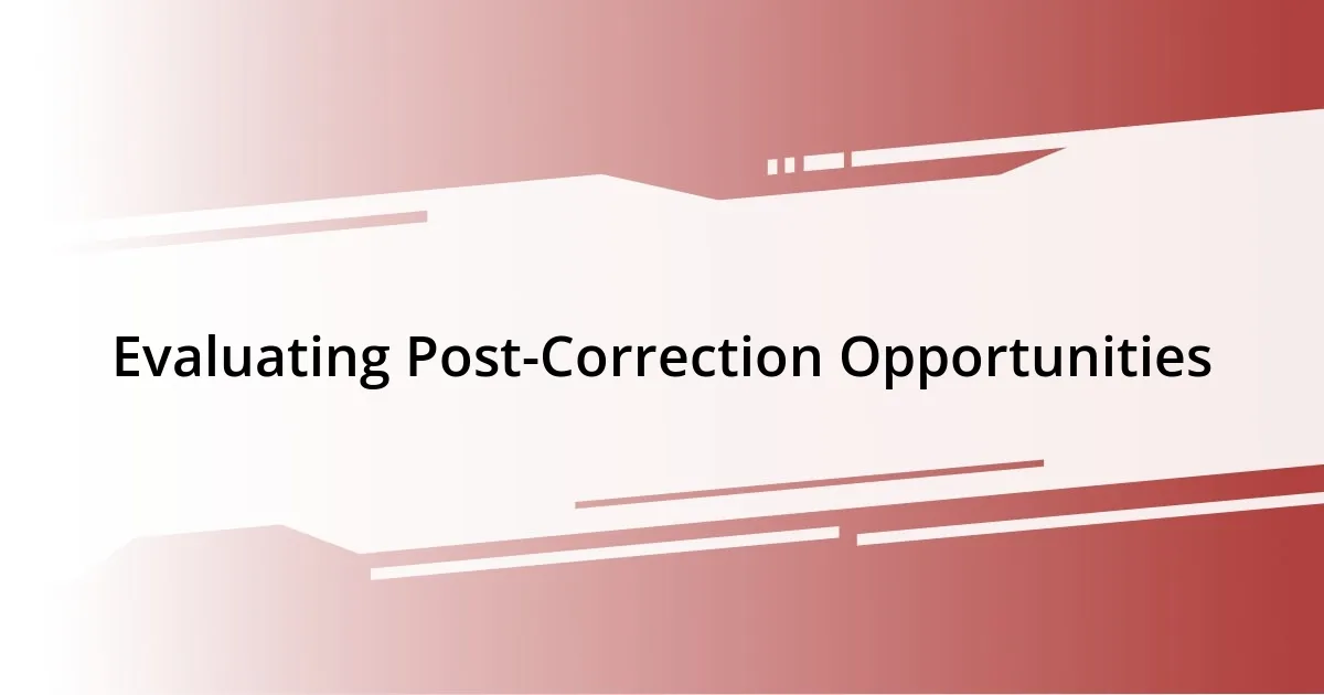 Evaluating Post-Correction Opportunities