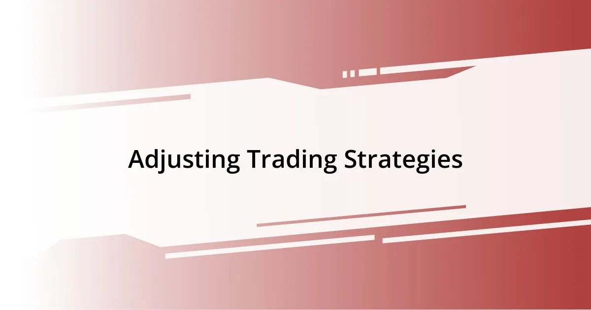 Adjusting Trading Strategies