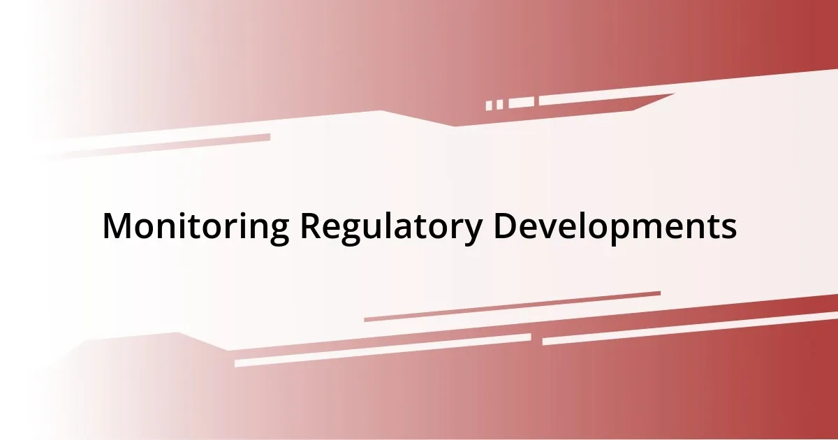 Monitoring Regulatory Developments