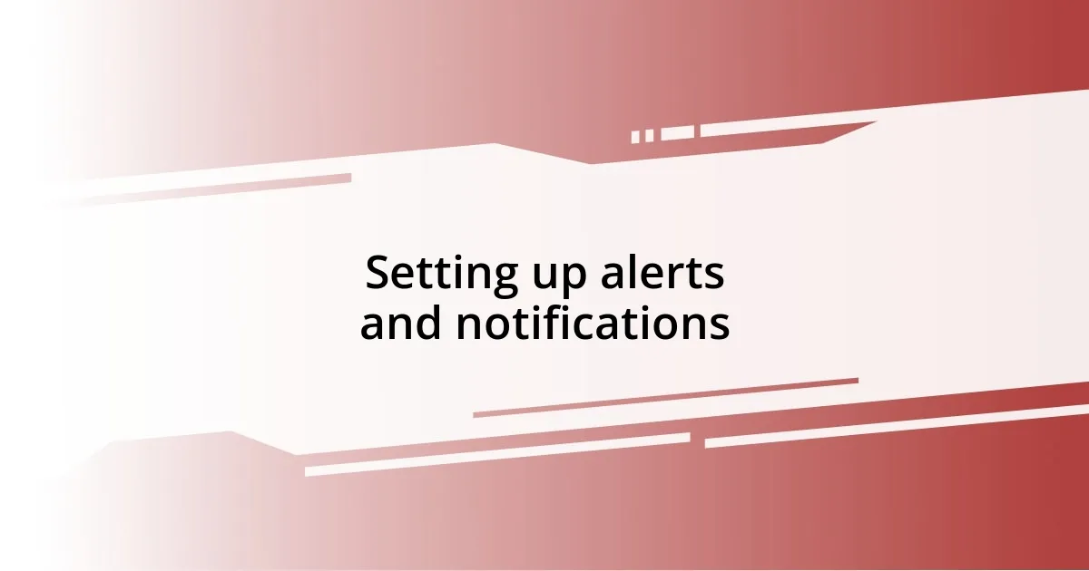 Setting up alerts and notifications