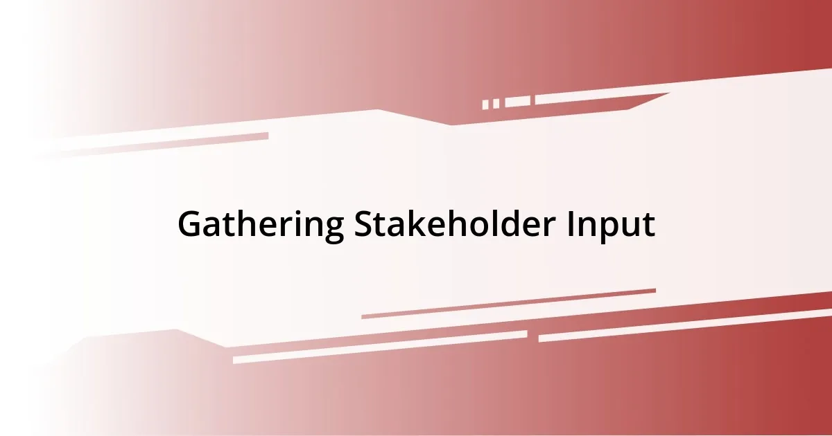 Gathering Stakeholder Input