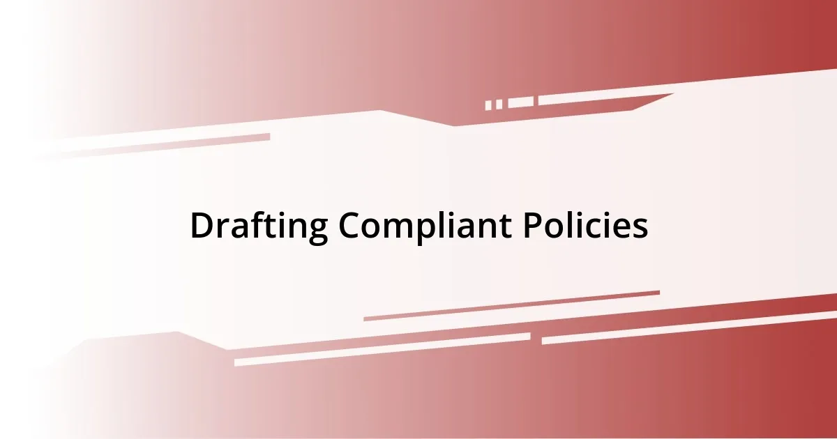 Drafting Compliant Policies