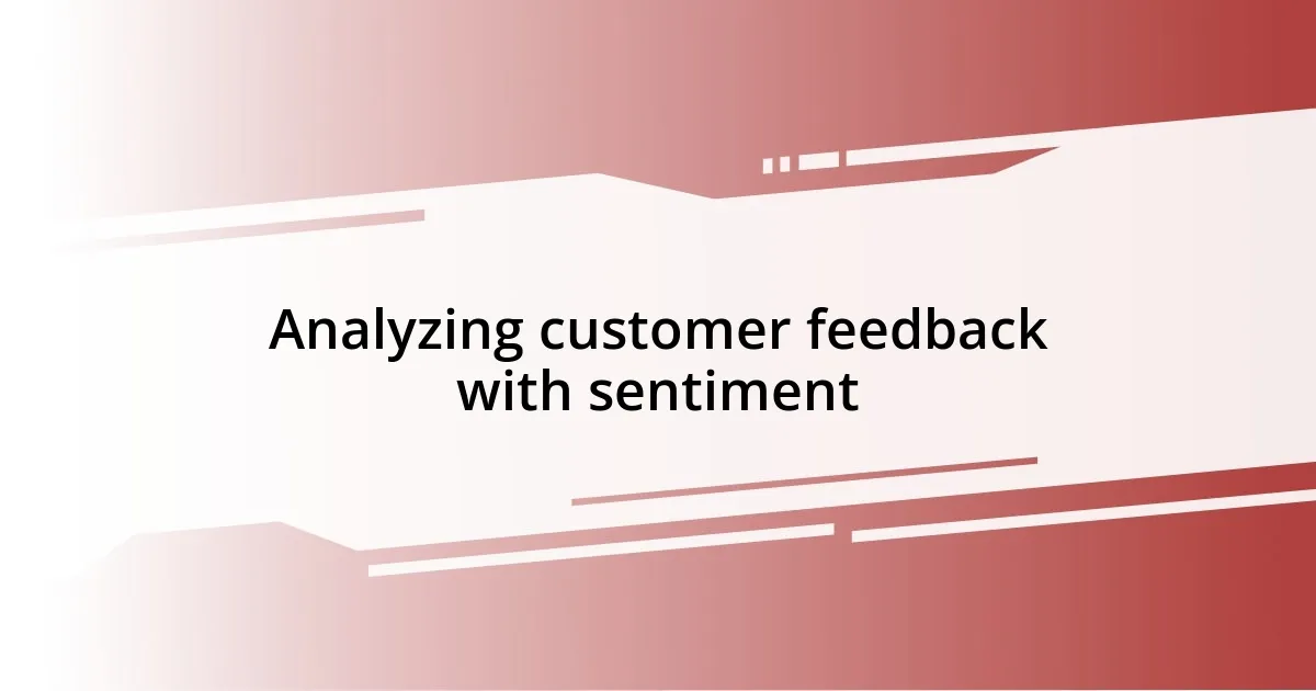 Analyzing customer feedback with sentiment