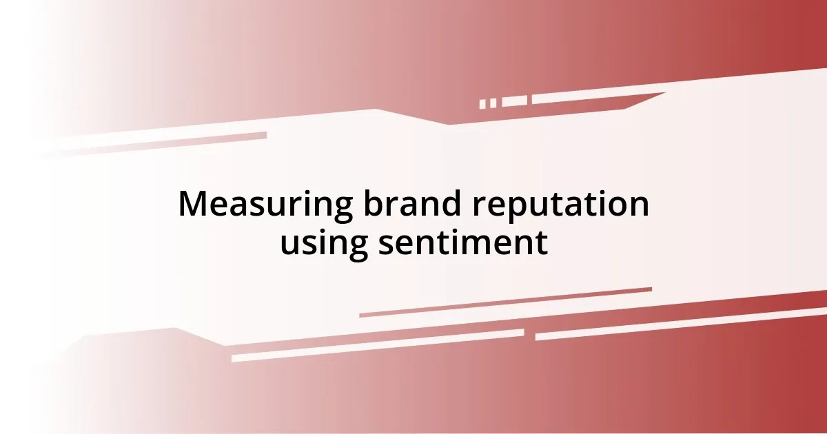 Measuring brand reputation using sentiment