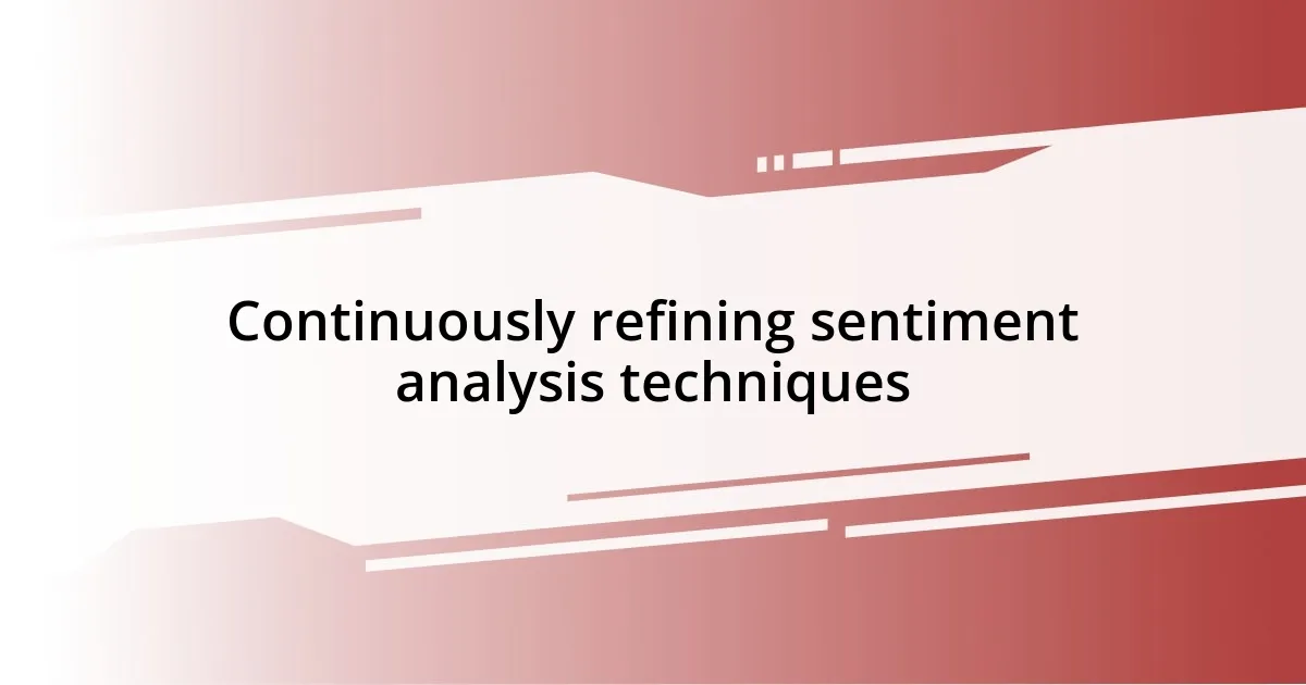 Continuously refining sentiment analysis techniques